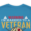 Warning: Married to a Veteran - Messing with Me is Hazardous to Your Health - Military Design T-Shirt