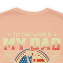 To the World, My Dad is a Veteran, But to Me, That Veteran is My World - Military Design T-Shirt