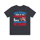 Resilient and Honorable: Military Design T-Shirt - 'God Found Some of the Strongest Women and Made Them Veterans