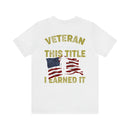 Earned, Not Given: Veteran - Military Design T-Shirt Celebrating Hard-Earned Title and Service