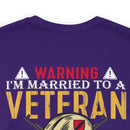 Warning: Married to a Veteran - Messing with Me is Hazardous to Your Health - Military Design T-Shirt
