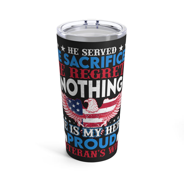 Proud Veteran's Wife 20oz Military Design Tumbler: 'He Served, He Sacrificed, He Regrets Nothing - He Is My Hero' - Black Background