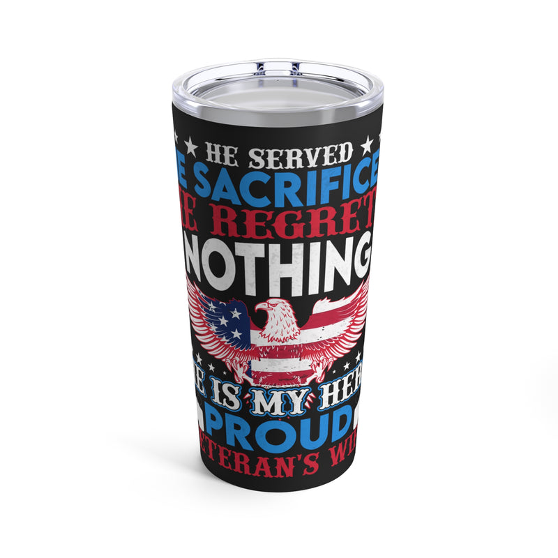 Proud Veteran's Wife 20oz Military Design Tumbler: 'He Served, He Sacrificed, He Regrets Nothing - He Is My Hero' - Black Background