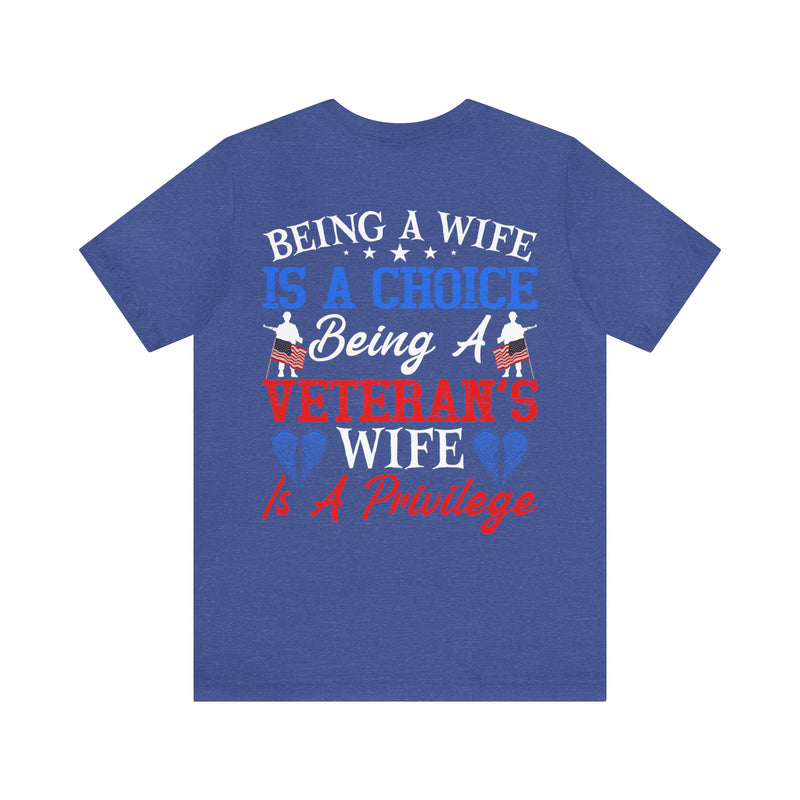 Empowering and Proud: Military Design T-Shirt - 'Being a Wife is a Choice, Being a Veteran's Wife is a Privilege