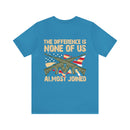 No Almosts: Military Design T-Shirt - The Difference is, None of Us Almost Joined