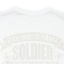 Patriotic Valor: If You Want to Thank a Soldier, Be the Kind of American Worth Fighting For T-Shirt