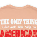 The Only Thing I Love More: Military Design T-Shirt - American Veteran Pride