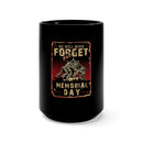 Forget Never 15oz Military Design Black Mug - Commemorate Memorial Day with Remembrance and Respect!