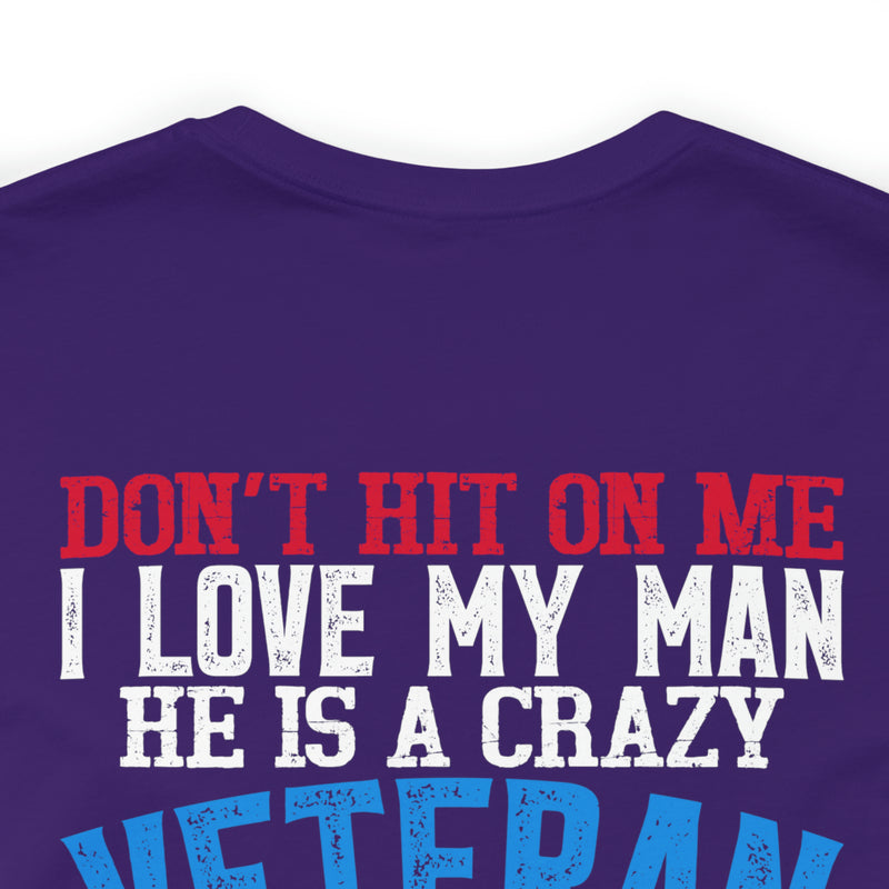 Defiantly Proud: Don't Hit On Me Military Design T-Shirt - I Love My Crazy Veteran Man