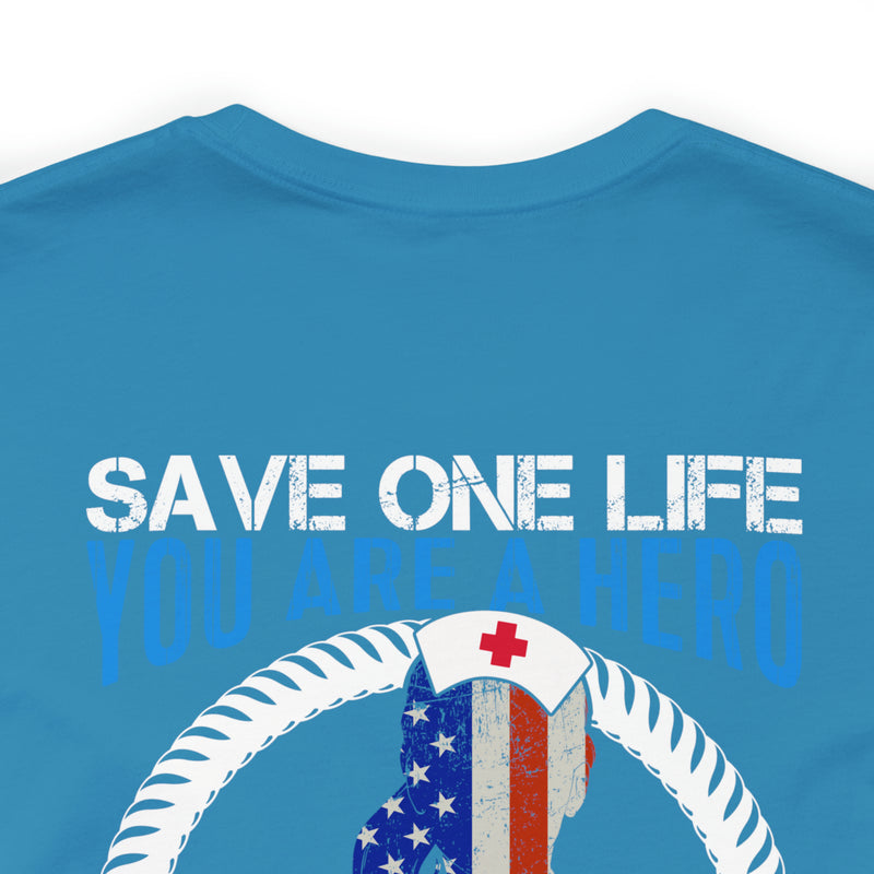 SAVE ONE LIFE YOU ARE A HERO, SAVE 100 LIVES YOU ARE A NURSE" - Inspirational Military-Style Design T-Shirt