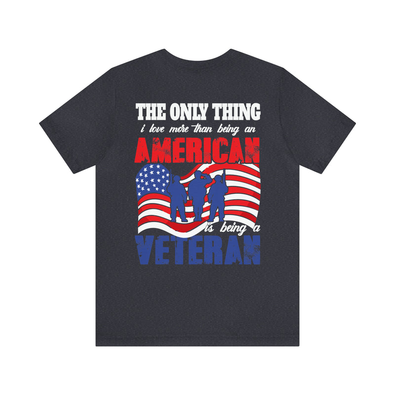 The Only Thing I Love More: Military Design T-Shirt - American Veteran Pride
