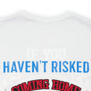 Bold Military Design T-Shirt: Show Respect for the Flag with 'If You Haven't Risked Coming Home Under a Flag, Don't You Dare Disrespect It