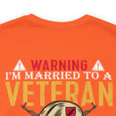 Warning: Married to a Veteran - Messing with Me is Hazardous to Your Health - Military Design T-Shirt