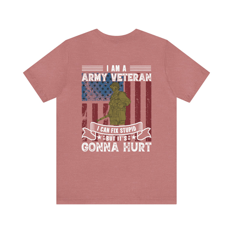 Veteran's Wit and Skill: Military T-Shirt - 'I Am an Army Veteran, I Can Fix Stupid But It's Gonna Hurt