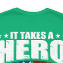 Heroic Warriors: It Takes a Hero to Be One of Those Men Who Goes into Battle T-Shirt