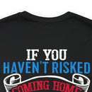 Bold Military Design T-Shirt: Show Respect for the Flag with 'If You Haven't Risked Coming Home Under a Flag, Don't You Dare Disrespect It