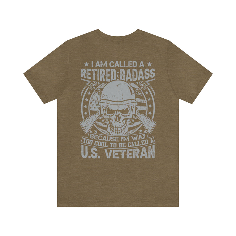 Retired Badass: Way Too Cool to Be Just a U.S. Veteran - Military Design T-Shirt