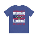 Unbreakable Bond: Veteran Wife T-Shirt - My Husband Risks His Life to Save Strangers, Imagine What He'd Do to Protect Me