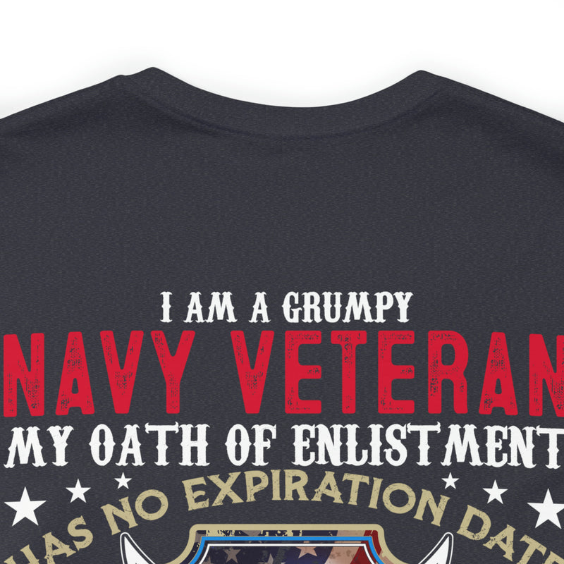 Bold and Unapologetic: Military Design T-Shirt - 'I Am a Grumpy Navy Veteran - My Oath of Enlistment Has No Expiration Date - Proudly Sarcasm-Driven