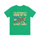 No Almosts: Military Design T-Shirt - The Difference is, None of Us Almost Joined