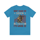 Defiant Strength: Military Design T-Shirt - Don't Make Me Show You What I'm Good At