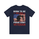 Born to be a Soldier, Proud Army Veteran Military Design T-Shirt