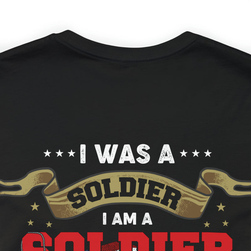 Veteran Pride: 'I Was a Soldier, I Am a Soldier, I Will Always Be a Soldier' Military Design T-Shirt