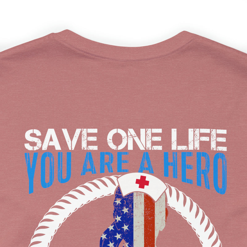 SAVE ONE LIFE YOU ARE A HERO, SAVE 100 LIVES YOU ARE A NURSE" - Inspirational Military-Style Design T-Shirt