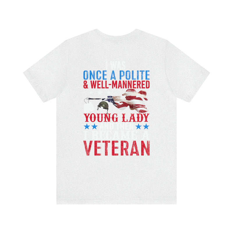 From Polite to Veteran: Military Design T-Shirt - 'Once a Polite & Well-Mannered Young Lady, Now a Proud Veteran'