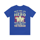 Heroic Veteran T-Shirt: Saving One Life Makes You a Hero, Saving Millions Makes You a Veteran