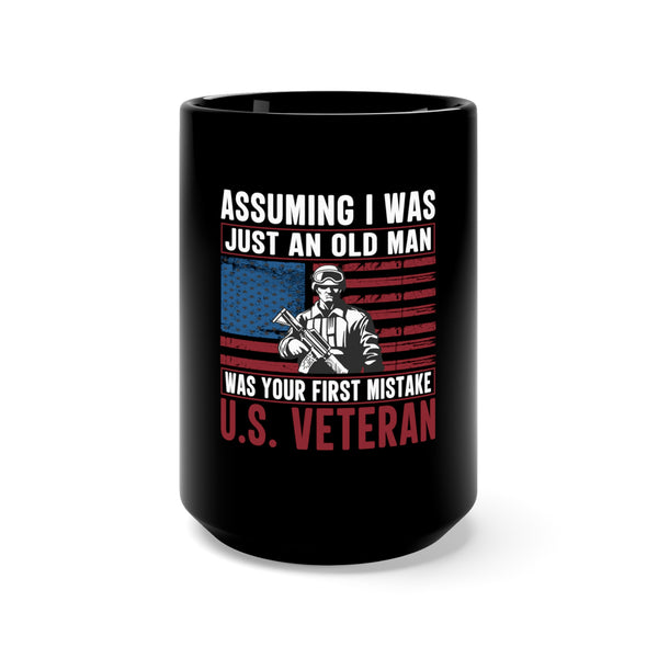 Wisdom and Valor: 15oz Black Military Design Mug - 'Assuming I Was Just an Old Man Was Your First Mistake - U.S. Veteran'