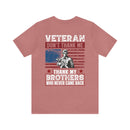 Honoring Our Fallen Heroes: Veteran Don't Thank Me, Thank My Brothers Who Never Came Back Military Design T-Shirt