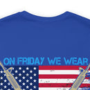 Red Friday Military T-Shirt: Remember Everyone Deployed - On Friday We Wear Red