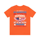 Unwavering Support: Military Design T-Shirt - 'He Served, He Sacrificed, He Regrets Nothing - He is My Hero' - Proud Veteran's Wife