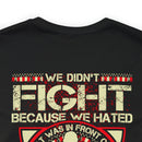 For Love and Sacrifice: Military Design T-Shirt - 'We Didn't Fight Because We Hated What Was in Front of Us, We Fought Because We Loved What We Left Behind - U.S. Veteran