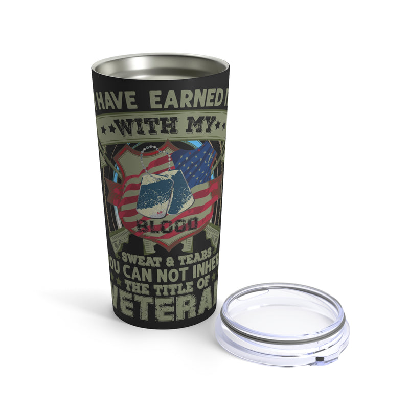 Earned with Blood, Sweat & Tears: The Title of Veteran 20oz Military Design Tumbler - Black Background