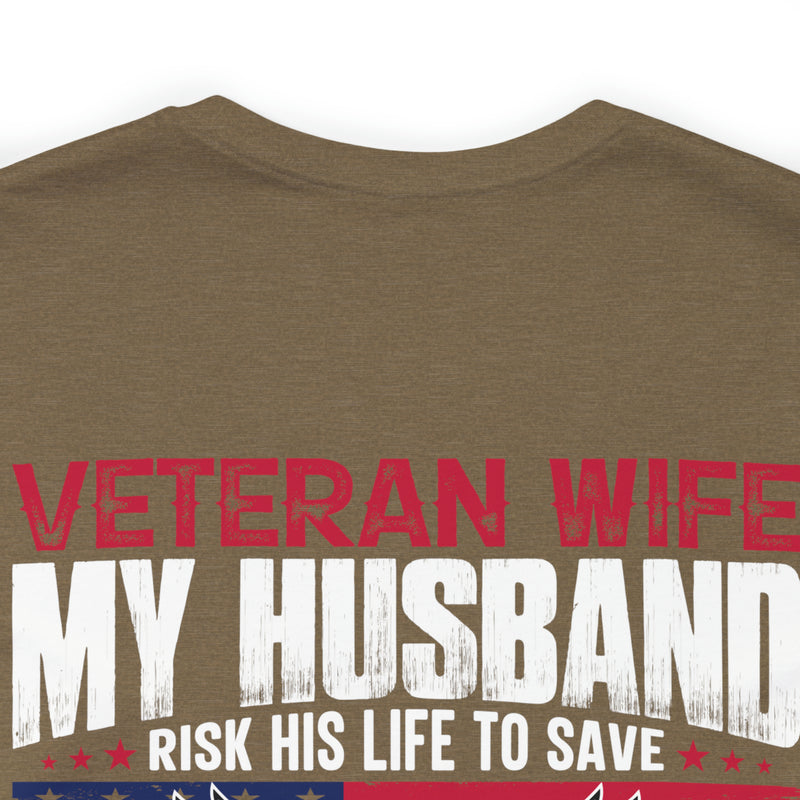 Unbreakable Bond: Veteran Wife T-Shirt - My Husband Risks His Life to Save Strangers, Imagine What He'd Do to Protect Me