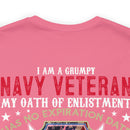 Bold and Unapologetic: Military Design T-Shirt - 'I Am a Grumpy Navy Veteran - My Oath of Enlistment Has No Expiration Date - Proudly Sarcasm-Driven
