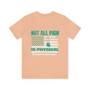NOT ALL PAIN IN PHYSICAL: PTSD Design T-Shirt for Awareness