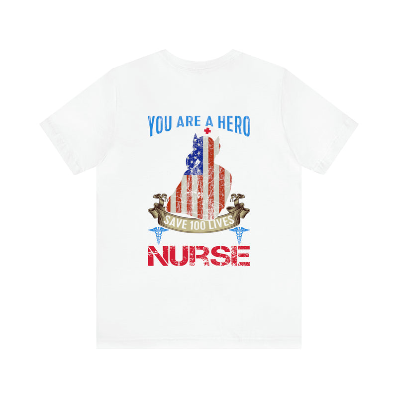 SAVE ONE LIFE YOU ARE A HERO, SAVE 100 LIVES YOU ARE A NURSE" - Inspirational Military-Style Design T-Shirt