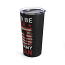 Proud Army Veteran: 20oz Black Military Design Tumbler - Born to be a Soldier