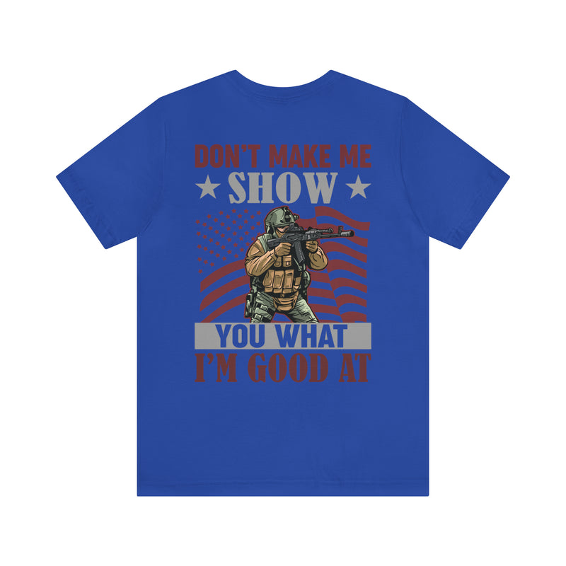 Defiant Strength: Military Design T-Shirt - Don't Make Me Show You What I'm Good At