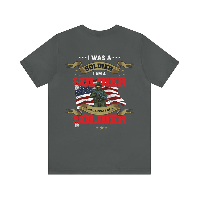 Veteran Pride: 'I Was a Soldier, I Am a Soldier, I Will Always Be a Soldier' Military Design T-Shirt