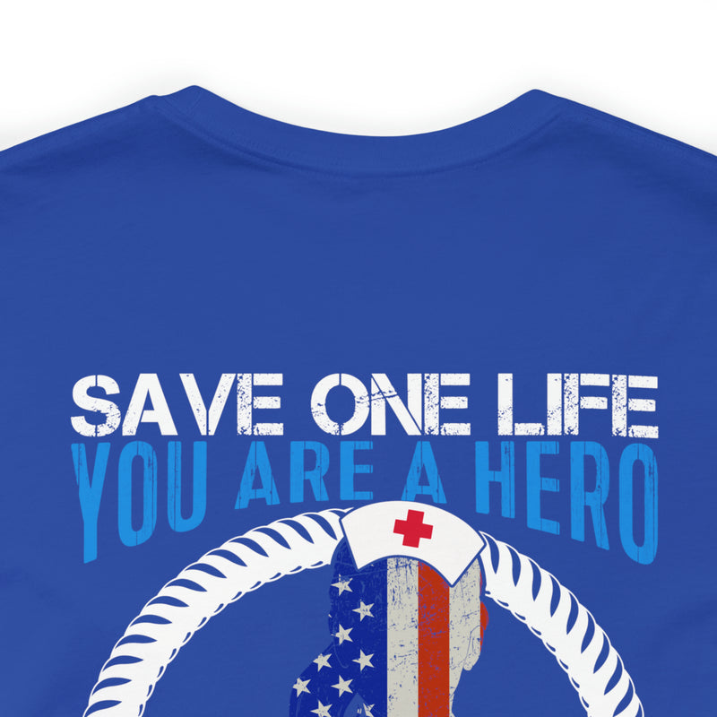 SAVE ONE LIFE YOU ARE A HERO, SAVE 100 LIVES YOU ARE A NURSE" - Inspirational Military-Style Design T-Shirt