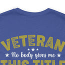 Earned, Not Given: Veteran - Military Design T-Shirt Celebrating Hard-Earned Title and Service
