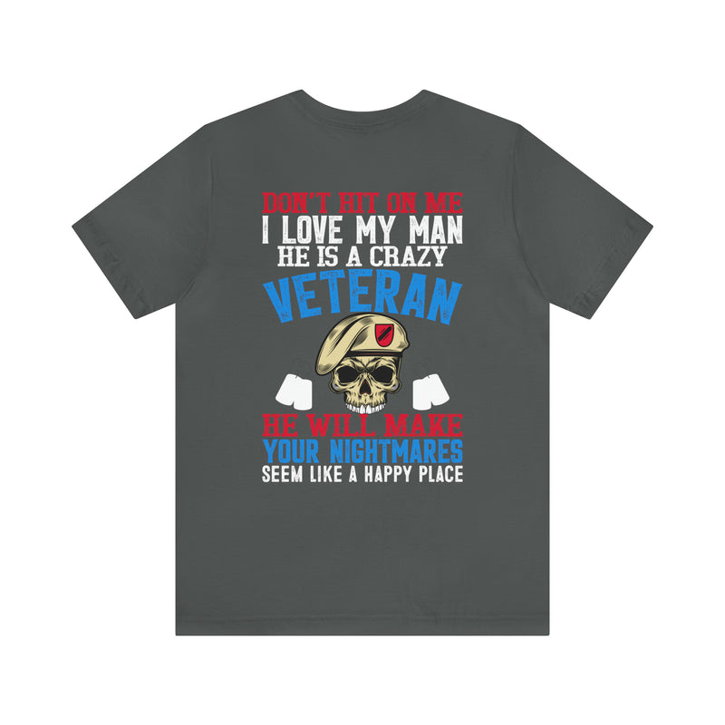 Defiantly Proud: Don't Hit On Me Military Design T-Shirt - I Love My Crazy Veteran Man
