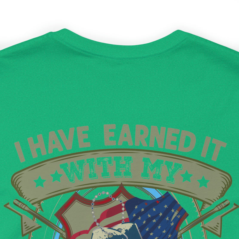 Earned, Not Inherited: Military Design T-Shirt - 'I Have Earned It with My Blood, Sweat & Tears - You Cannot Inherit the Title of Veteran