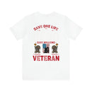 Heroes Among Us: 'Save One Life, You Are a Hero. Save Millions, You Are a Veteran' Military Design T-Shirt