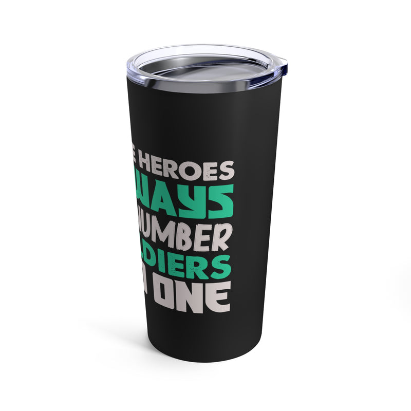 Heroes vs. Soldiers - 20oz Military Design Tumbler: 'In War, Heroes Outnumber Soldiers 10 to 1' - Black Background