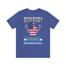 Serving with Courage: Military Design T-Shirt - 'Why Did I Become a Veteran? Because Football, Baseball, and Basketball Only Require One Ball!